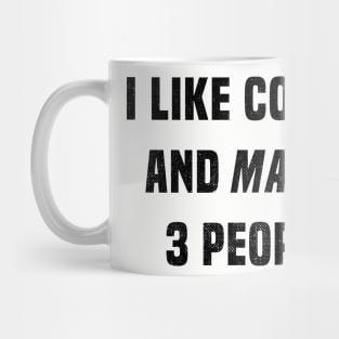 I Like Coffee and Maybe 3 People Mug